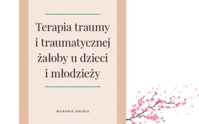 Terapia traumy i traumatycznej żałoby u dzieci i młodzieży. Wyd. UJ