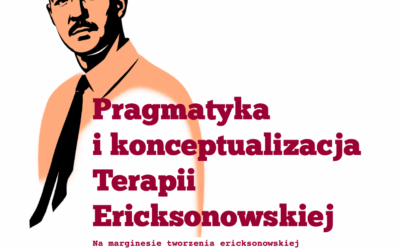 Pragmatyka i konceptualizacja Terapii Ericksonowskiej